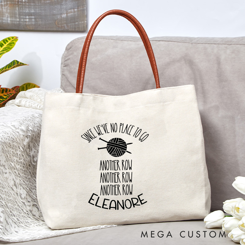 Personalized Since We've No Place To Go Tote Bag Another Row Bag Crocheting Lover Bag Knitting Bag Yarn Lovers Bag Knitter Gift Crocheter Gift