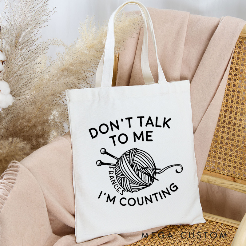 Personalized Don't Talk To Me I'm Counting Tote Bag Crocheter Bag Knitter Bag Yarn Lover Gift Crochet Lover Gift Knitting Lover Gift