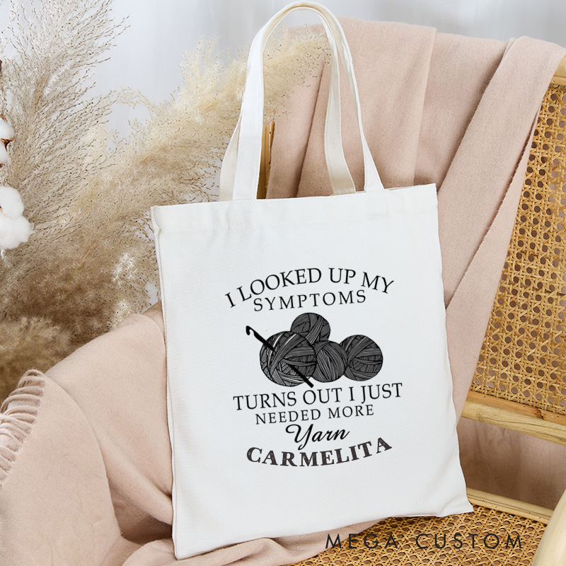 Personalized I Looked Up My Symptoms Turns Out I Just Needed More Yarn Tote Bag Crocheter Bag Knitter Bag Yarn Lover Gift for Knitting Lover Gift