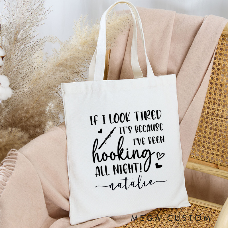 Personalized If I Look Tired It's Because I've Been Hooking All Night Tote Bag Crocheting Bag Yarning Bag Knitting Lover Gift Crochet Lover Gift