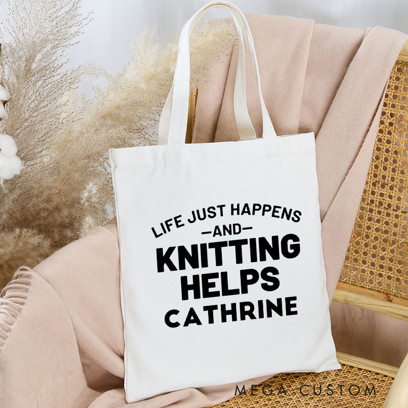 Personalized Life Just Happens And Knitting Helps Tote Bag Canvas Bag with Name Yarning Bag Knitting Lover Gift Knitter Gift