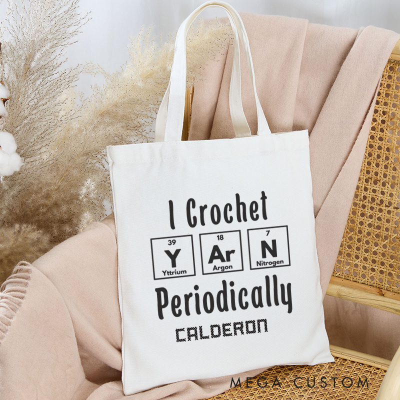Personalized I Crochet Periodically Tote Bag Canvas Yarning Bag Crochet Lover Bag Yarn Lover Gift Crocheting Lover Gift