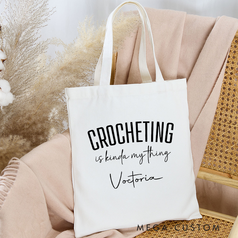 Personalized Crocheting Is Kinda My Thing Tote Bag Canvas Bag Crocheting Bag Yarning Bag Knitting Lover Gift Crocheting Lovers Gift