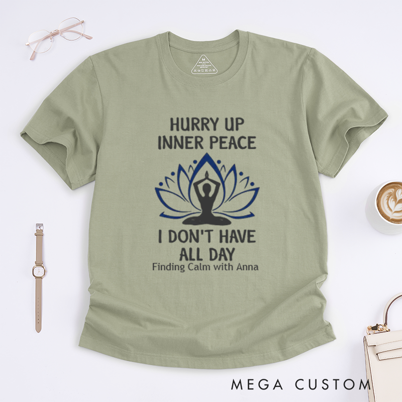 Personalized Hurry Up Inner Peace I Dont Have All Day T-Shirt Lotu Mandala T-Shirt Yoga Lover T-Shirt Meditating  Yoga T-Shirt