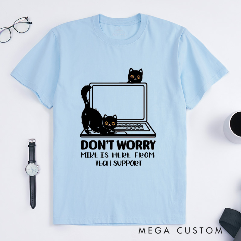 Personalized Don't Worry I'm From Tech Support T-Shirt IT Programmer Technology Lover Shirt Gift for Geek Nerd Computer