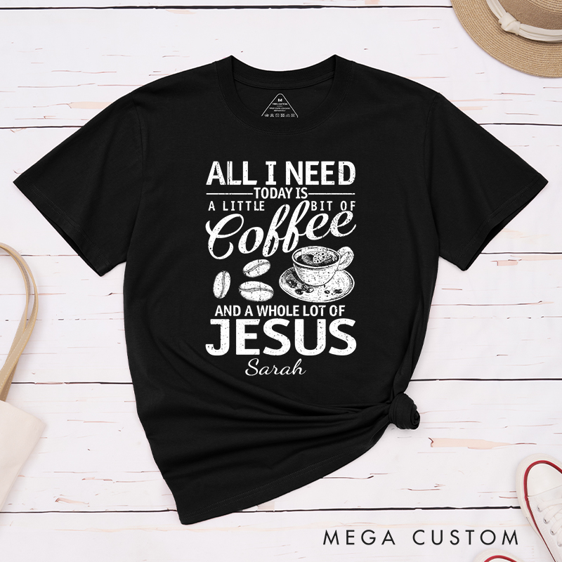 Personalized All I Need Coffee And Jesus T-Shirt with Custom Name Christians Gift Birthday Gift Christian Apparel Gift for Jesus Lover 