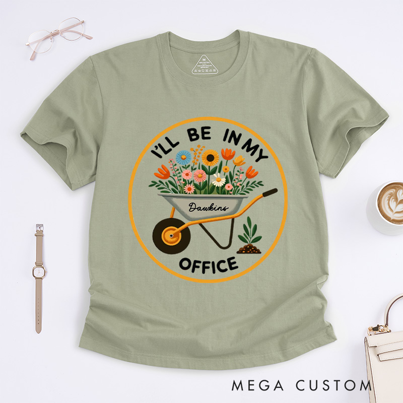 Personalized I'll Be In My Office Classic T-Shirts Garden Shirt Garden Love Office Party Tee Gift for Garden Lovers