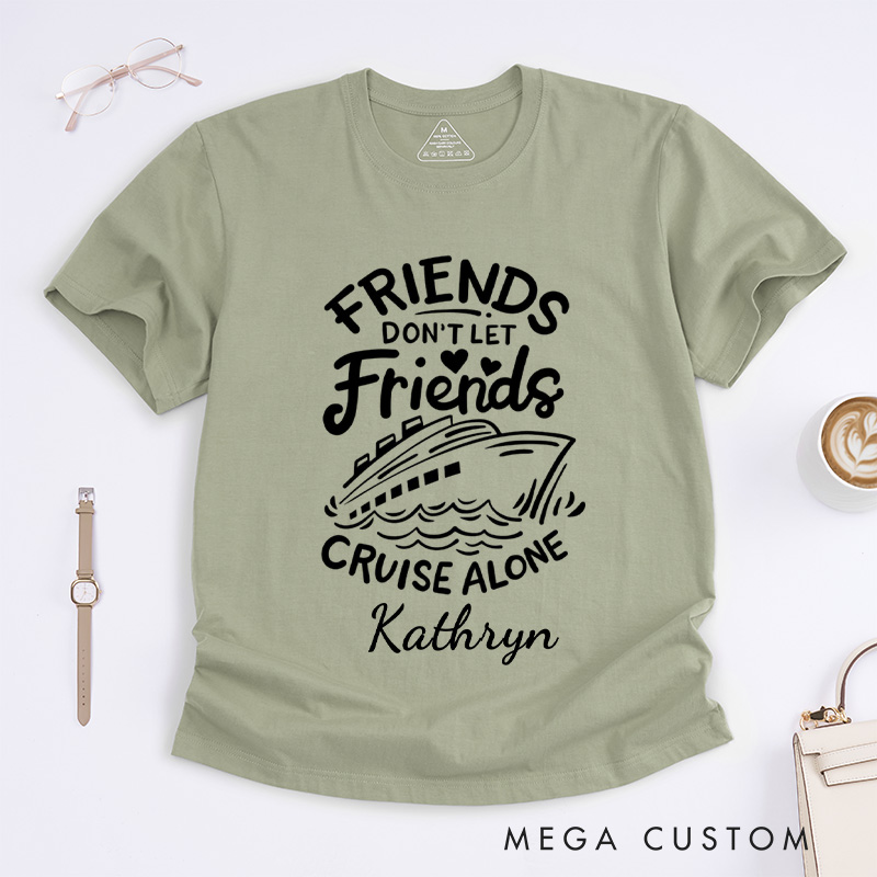 Personalized Friends Don't Let Friends Cruise Alone Classic T-Shirts Cruise Shirt Vacation Shirt Travel Tee Customized Name Shirt Gift for Summer Vacation