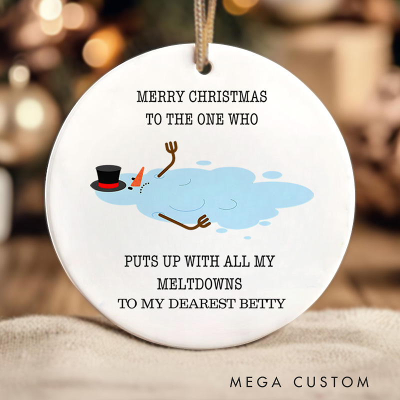 Personalized Melting Snowman Humor Design Christmas Ornament for the One Who Handles My Meltdowns with Love