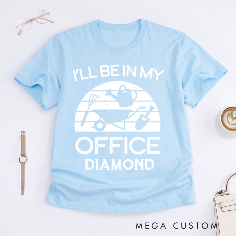 Personalized I'll Be in My Office Classic T-Shirts Funny Gardening Shirt Gardner Gift Plant Lover Tee Gardening Gift Gardening Tool Gift