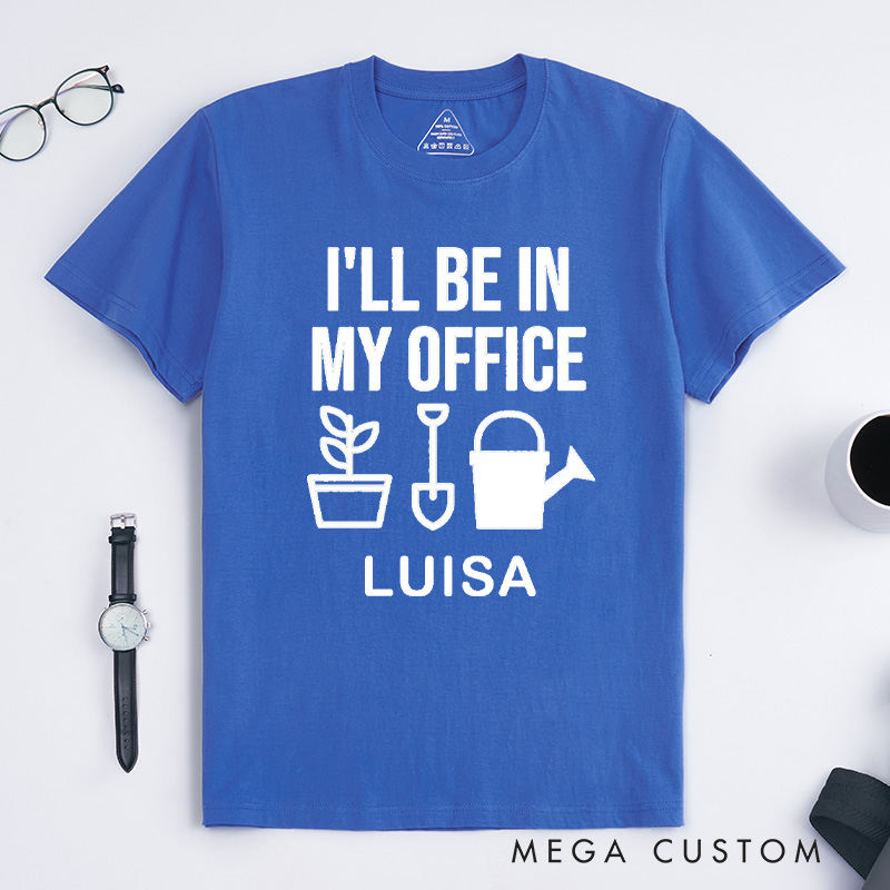 Personalized I'll Be In My Office Classic T-Shirts Garden Shirt Funny Plant Shirt Gardening Shirt Office Tee Gift for Garden Lovers