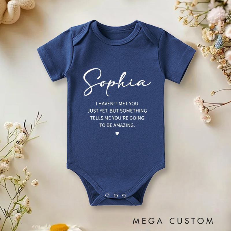 Personalized I Haven't Met You Just Yet, But Something Tells Me You're Going to Be Amazing Baby Onesie