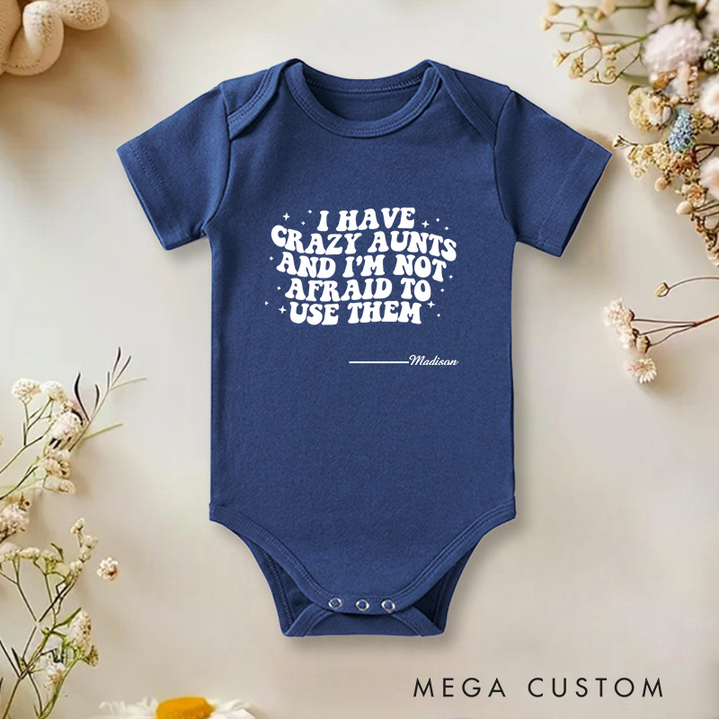Personalized I Have Crazy Aunts and I Am Not Afraid to Use Them Funny Family Baby Onesie