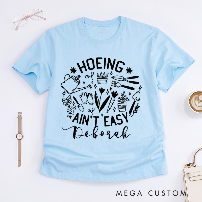 Personalized Hoeing Ain't Easy Classic T-Shirts Gardener T Shirt Gardening Shirt Plant Lover Shirt Farmer T Shirt Gardener Gift