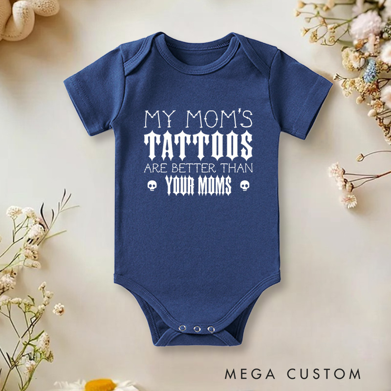 Personalized My Mom’s Tattoos Are Better Than Yours Edgy and Fun Family Quote Baby Gift Baby Onesie  