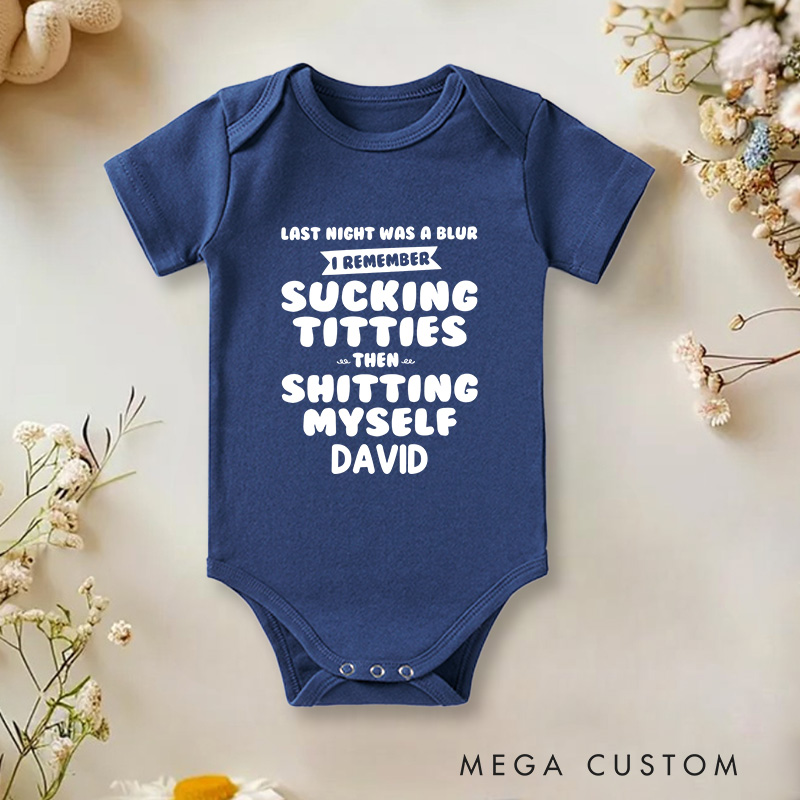 Personalized Last Night Was A Blur I Remember Sucking Titties Then Shitting Myself Funny Baby Onesie Nursery Gift