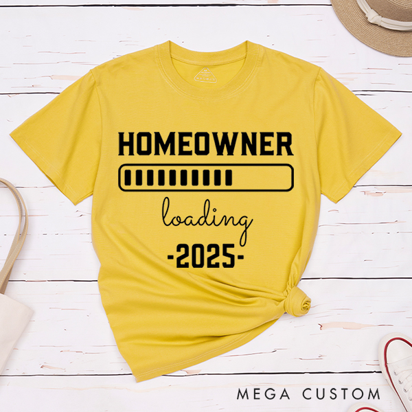 Personalized T-Shirt Housewarming Gift New Homeowner Shirt Homeowner Loading 2025 Gear Up for Your New Adventure With Our Fun And Anticipatory T-Shirt