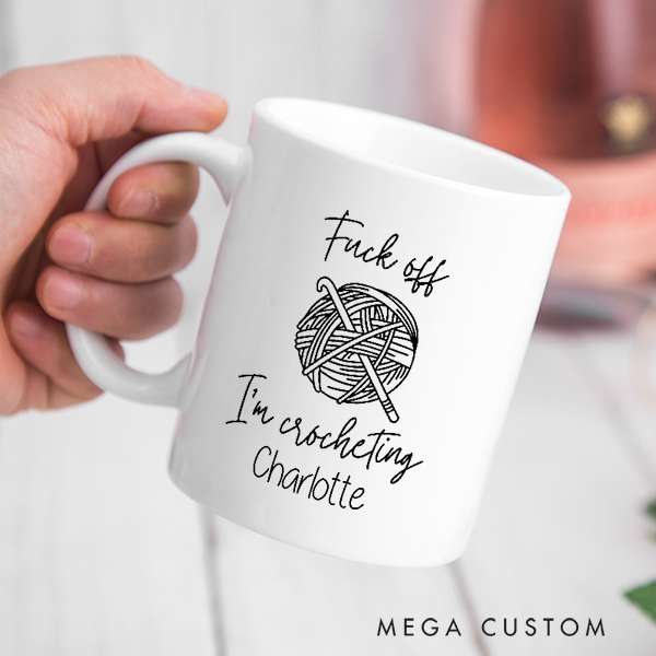 Personalized Fuck off I'm Crocheting Mug for Crocheting Lovers Funny Gift for Yarn Lovers