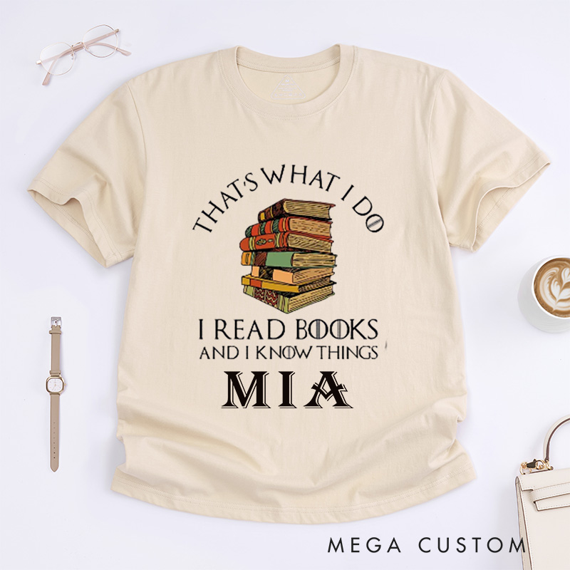 Personalized That's What I Do I Read Books and I Know Things Classic T-Shirts Reading Shirt Book Lover Shirts Librarian Tee
