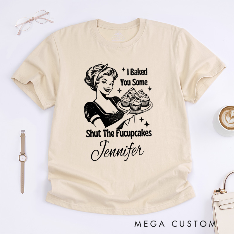 Personalized Shut the Fucupcakes Classic T-Shirts Trendy Vintage Retro Housewife Funny Sarcastic Adult Humor Sublimation Baking Lovers