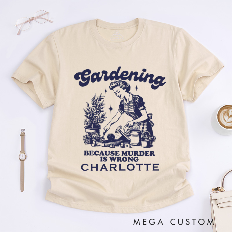 Personalized Gardening Because Murder Is Wrong Classic T-Shirts Vintage Gardening T-Shirt Plant Lady Shirt