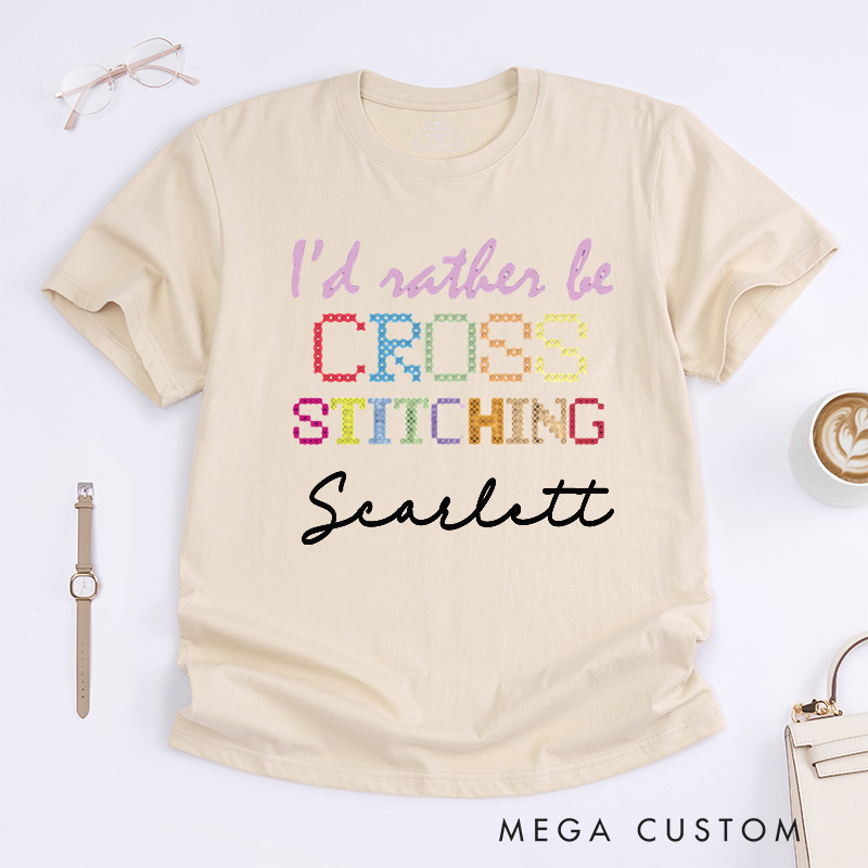 Personalized I'd Rather Be Cross Stitching Classic T-Shirts Cross Stitch Lover Shirt Sewing Lovers Quilting Tee