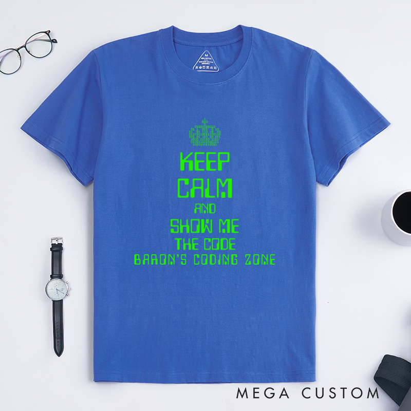 Personalized Keep Calm And Show Me The Code T-Shirt A Programmer's Motto Shirt Technology Computer Lover Shirt Gift Geek Nerd