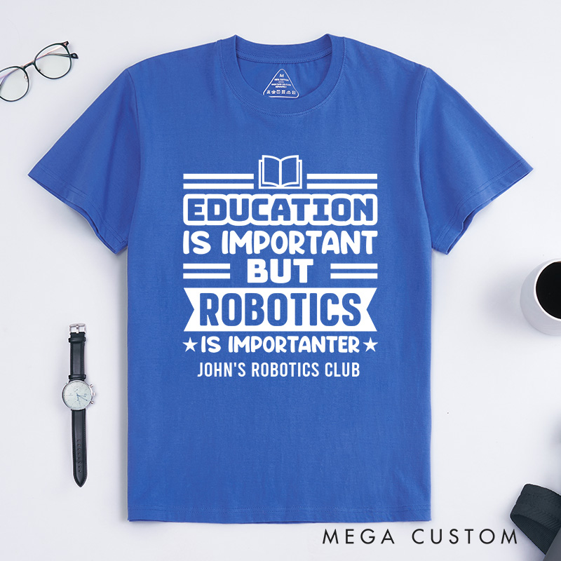 Personalized Education Is Important But Robotics Is Importanter T-Shirt Robotics and Technology Lover Shirt Gift for Geek Nerd