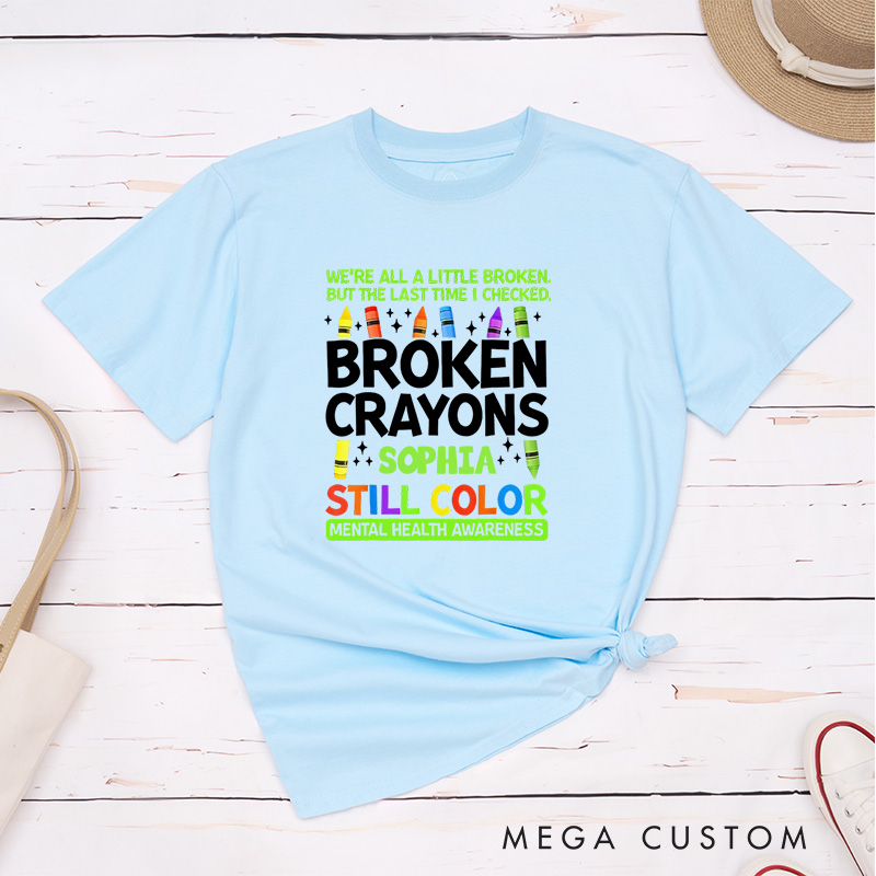 Personalized Broken Crayons Still Color Mental Health T-Shirt Support Gift