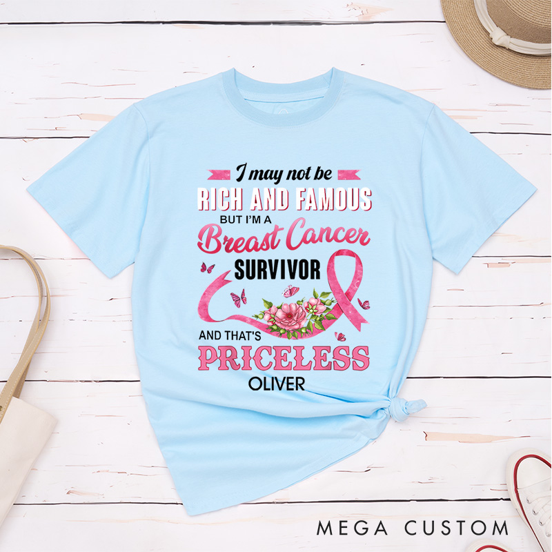 Personalized I May Not Be Rich And Famous But I’m A Breast Cancer Survivor And That’s Priceless T-Shirt