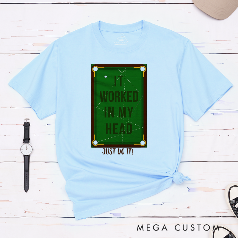 Personalized Billiards, Pool, and Snooker T-Shirts with Custom Your Text on the Front- IT WORKED IN MY HEAD