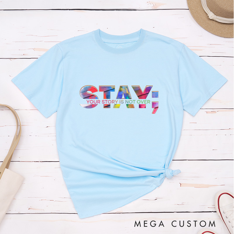 Personalized Stay Your Story Is Not Over T-Shirt Prevention Suicide Awareness Gift