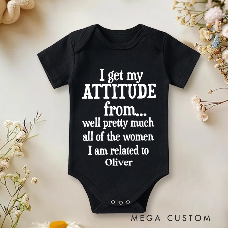 Personalized I Get My Attitude From Pretty Much All Of The Women I’m Related To Baby Onesie Baby Shower Gift