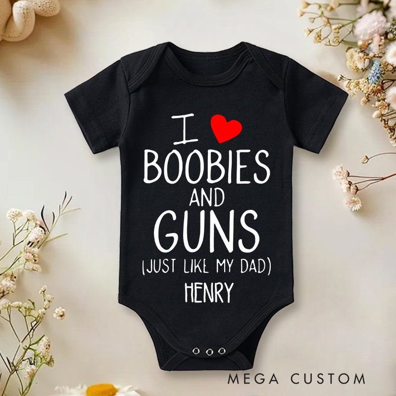Personalized I Love Boobies and Guns Just like My Dad Baby Onesie Funny Baby Gift