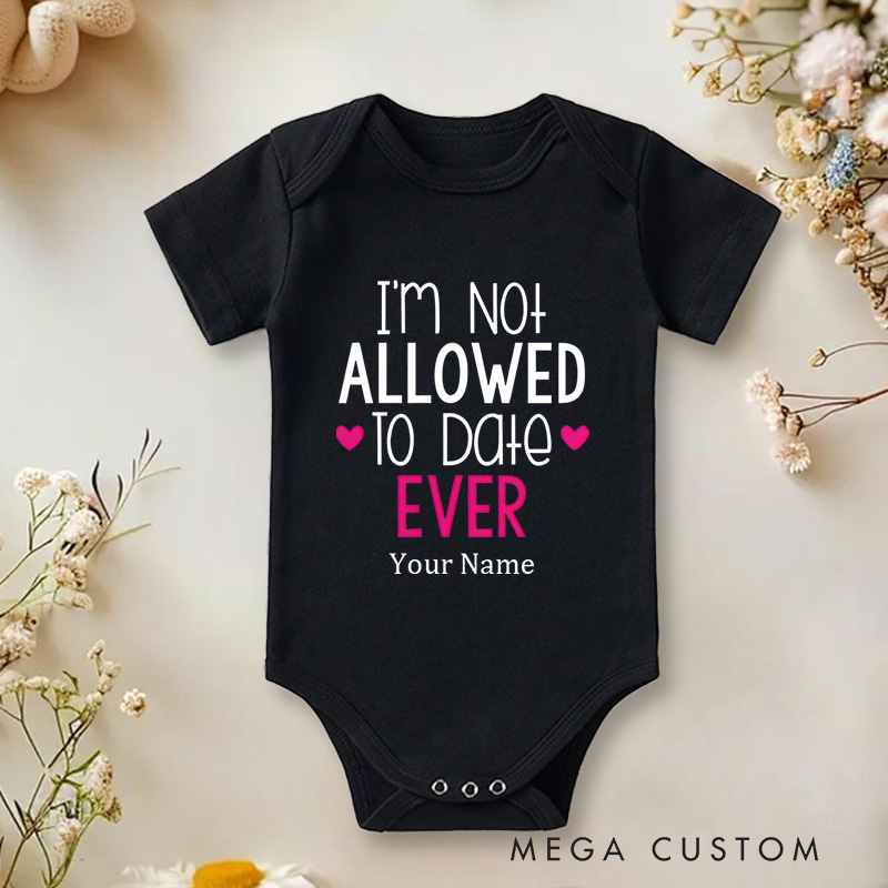 Personalized I'm Not Allowed to Date Ever Protective Parents and Kids Baby Onesie