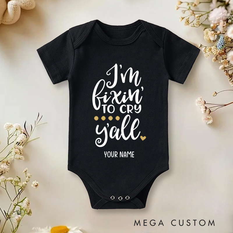 Personalized I'm Fixin' to Cry Y'all Humor and Charm for Kids Baby Onesie