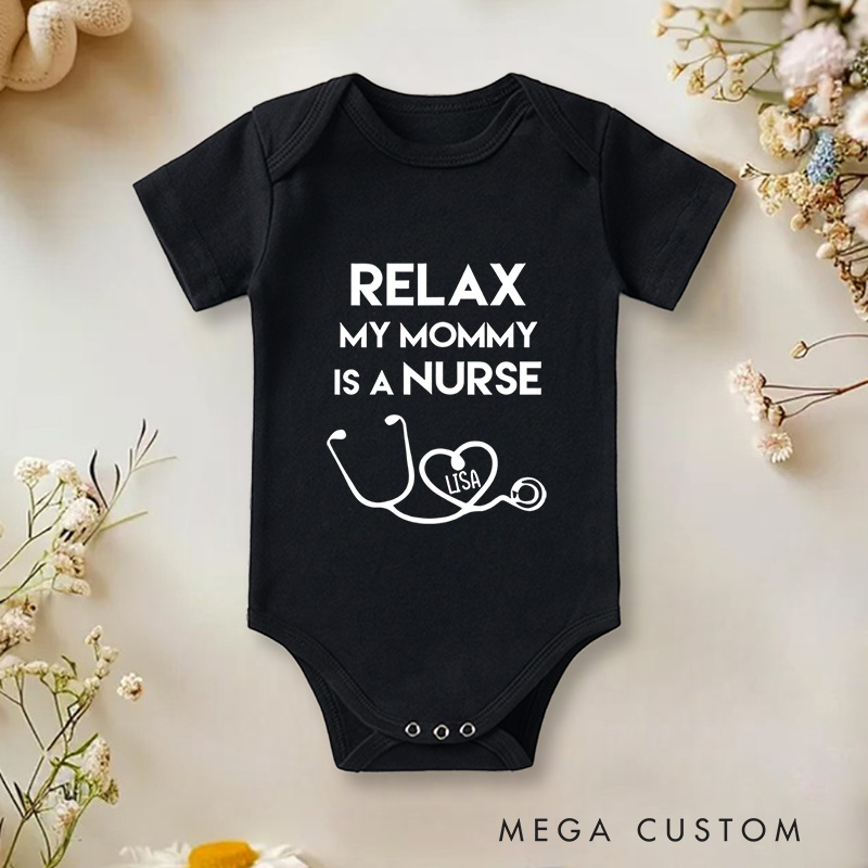 Personalized Relax My Mommy Is a Nurse Cute and Proud Design Baby Onesie
