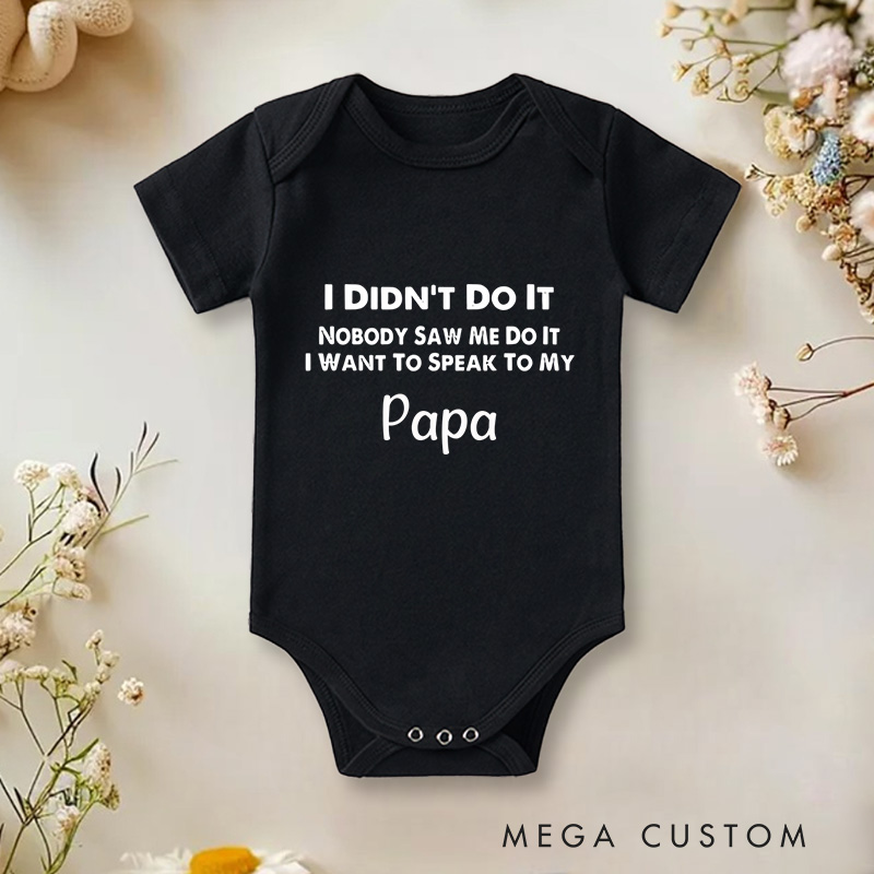 Personalized I Didn't Do It Nobody Saw Me Do It I Want To Speak To My Baby Onesie