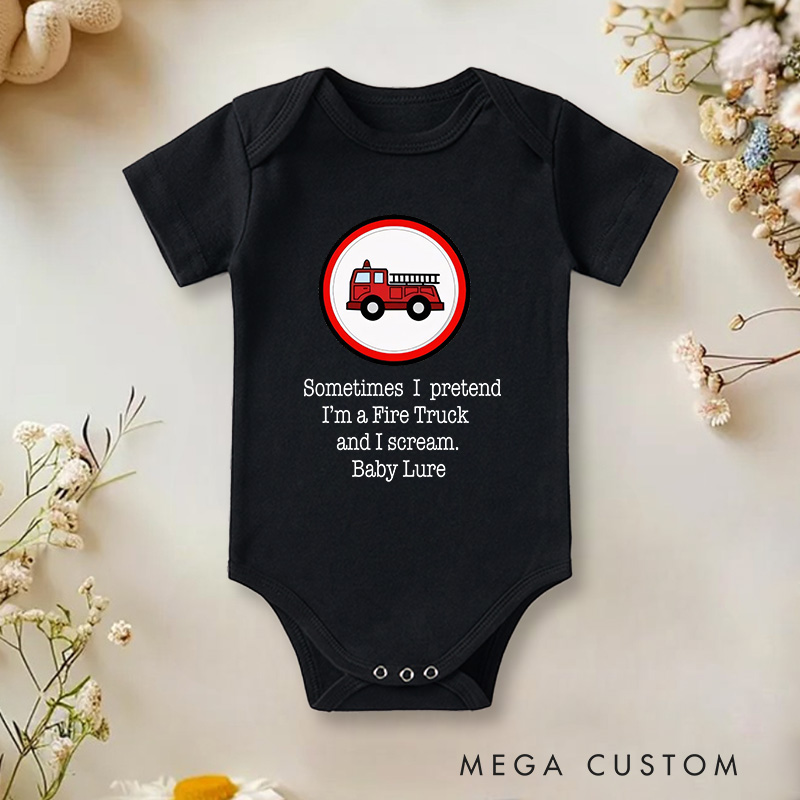 Personalized Sometimes I Pretendi'm a Fire Truckand I Scream Baby Onesie Gift From Baby Newborn Gift
