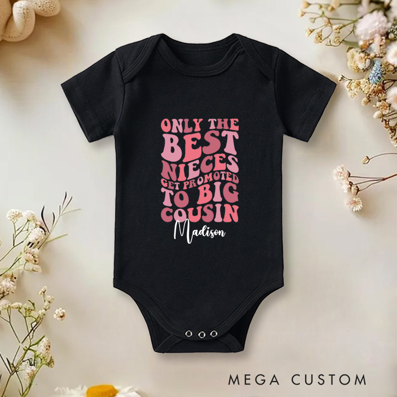 Personalized Only the Best Nieces Get Promoted to Big Cousin Sweet Family Baby Onesie