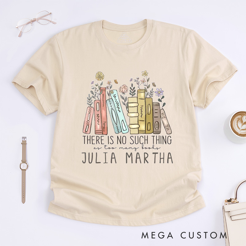 Personalized There ls No Such Thing As Too Many Books Classic T-Shirts Reading Shirt Reader Tee Reading Book Lover Shirt Customized Name Shirt Gift for Books Lover