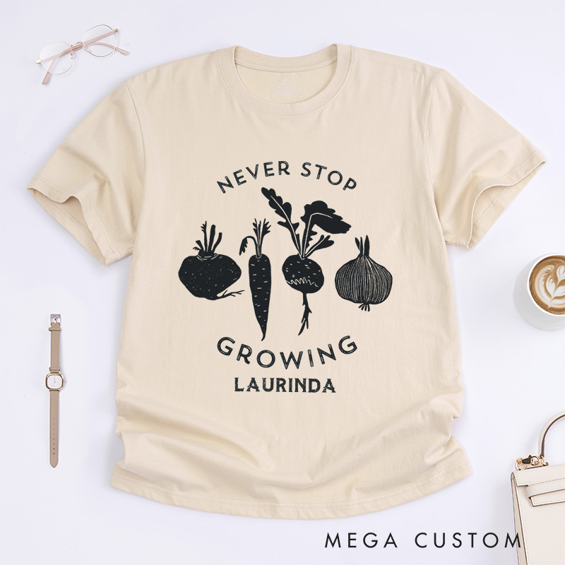 Personalized Never Stop Growing Classic T-Shirts Garden Shirt Vegetable Garden Shirt Healthy Shirt Veggie Lover Gift for Garden Lovers