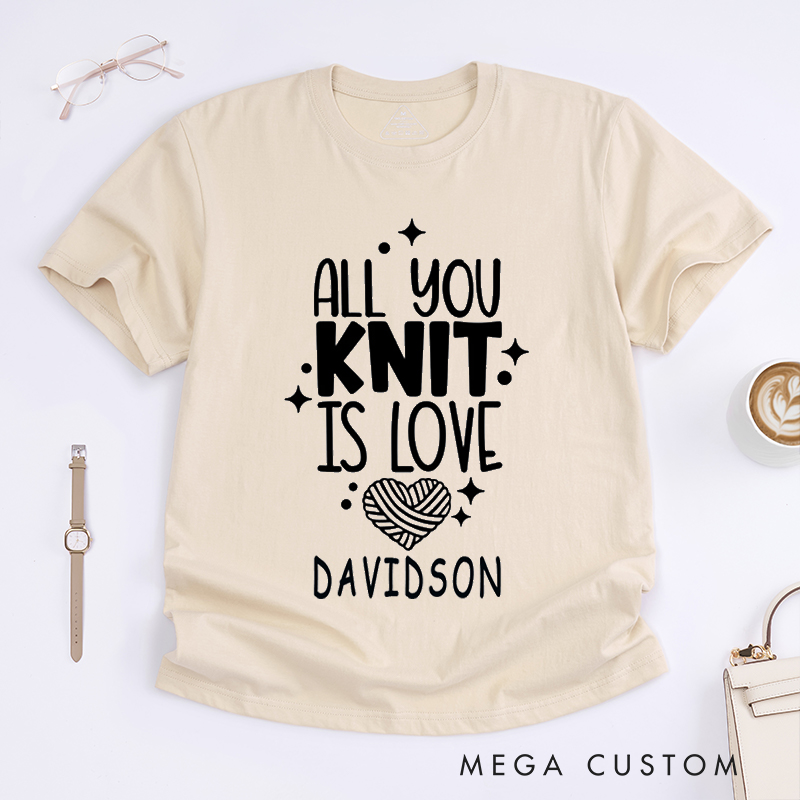 Personalized All You Knit Is Love Classic T-Shirts Gift for Knitters and Crochet Lover Humorous Gift for knitting Lover