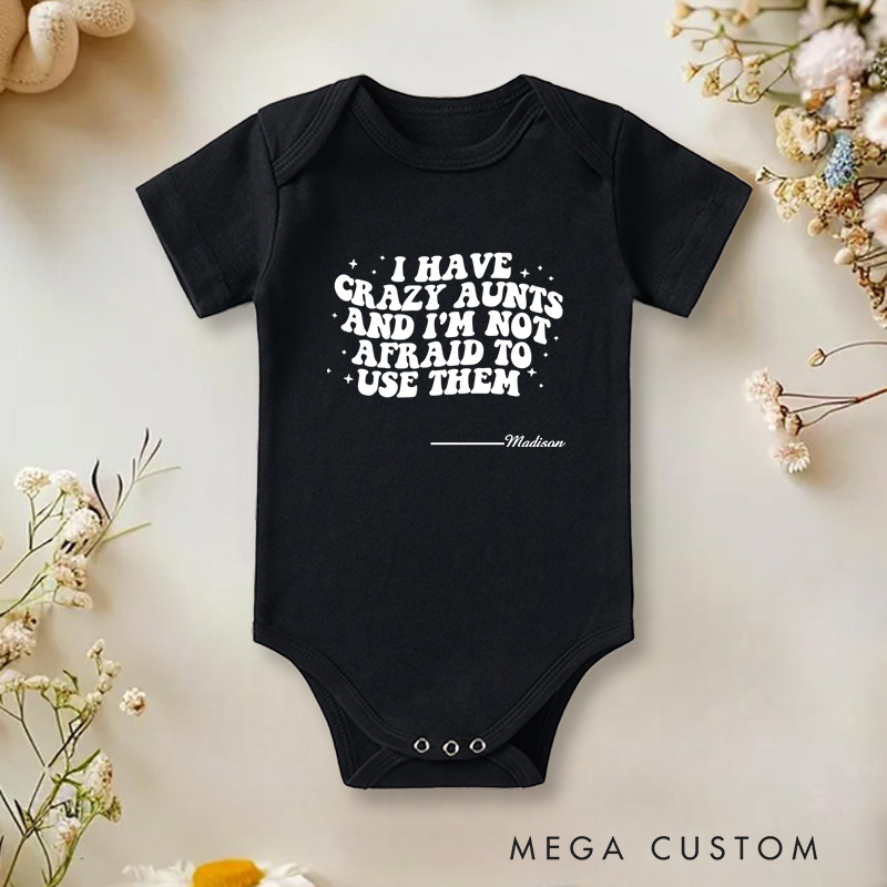 Personalized I Have Crazy Aunts and I Am Not Afraid to Use Them Funny Family Baby Onesie