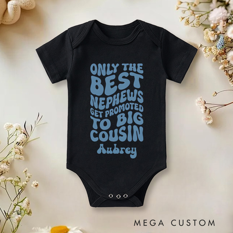 Personalized Only The Best Nephews Get Promoted To Big Cousin Baby Onesie