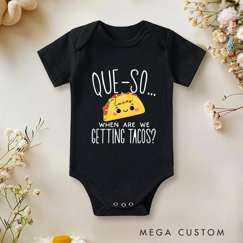 Personalized Que-So When Are We Getting Tacos Funny and Cute Taco Lover Baby Onesie  
