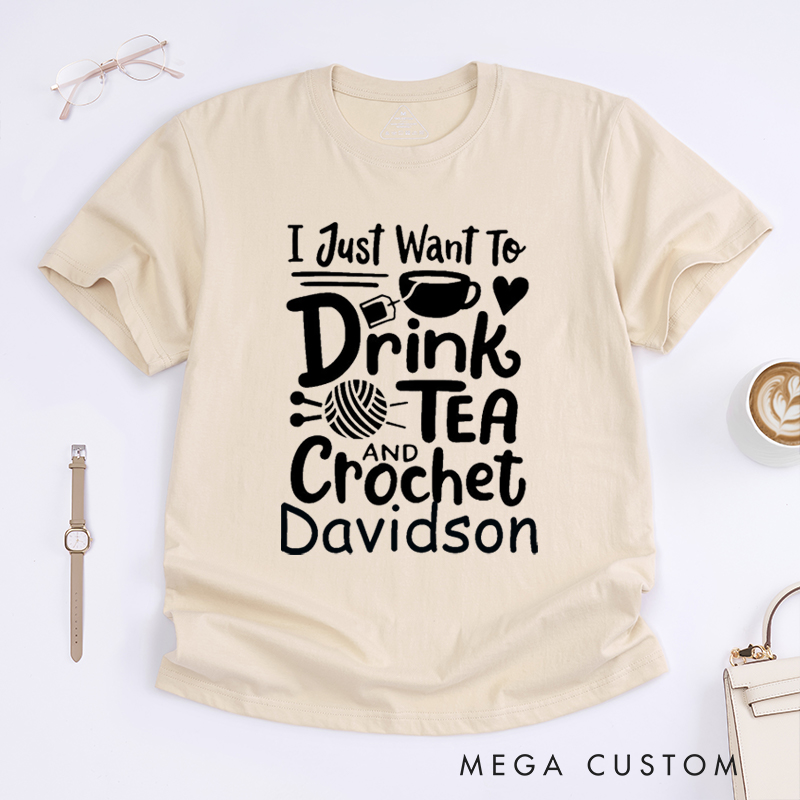 Personalized I Just Want to Drink Tea and Crochet Classic T-Shirts for Knitting Lovers Funny Crochet Shirt Tea Loving Gift
