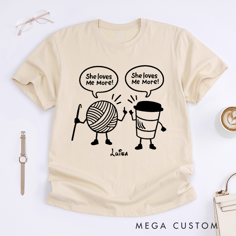 Personalized She Loves Me More Classic T-Shirts Crocheter Gift Funny Knitting Shirt Coffee Lover T-Shirt Crochet Yarn and Coffee T-shirt