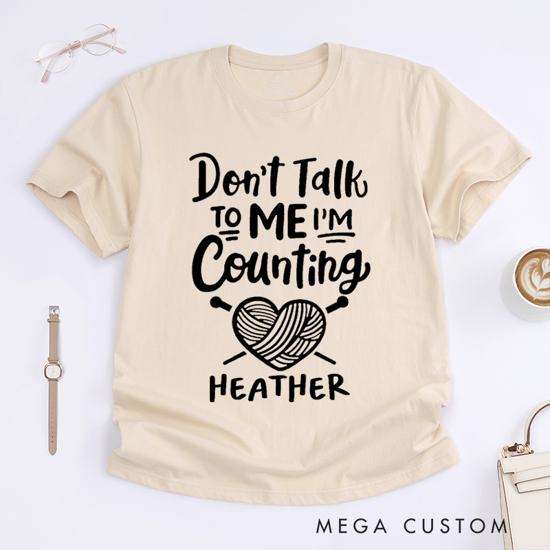 Personalized Don't Talk to Me I'm Counting Classic T-Shirts Gift for Knitting Lovers Funny Quote Shirt Crochet Lover Shirt Yarn Lover Tee