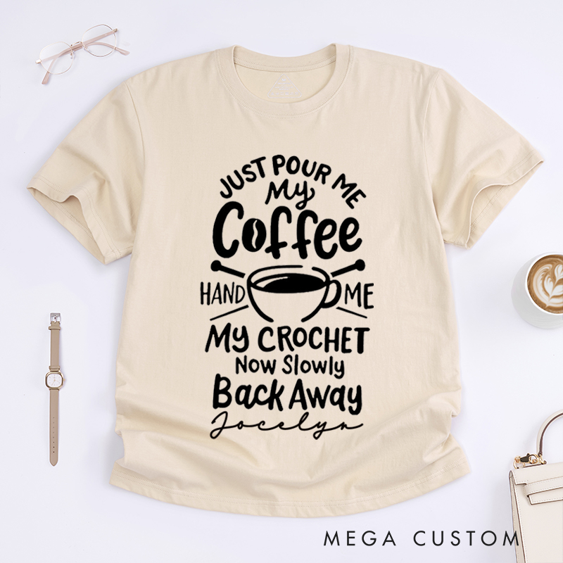 Personalized Just Pour Me My Coffee Hand Me My Knitting and Slowly Back Away Classic T-Shirts Gift for Knitting Lovers Funny Knitting Shirt Gift for Coffee Lover
